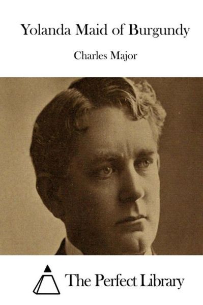 Yolanda Maid of Burgundy - Charles Major - Książki - Createspace - 9781512083491 - 6 maja 2015