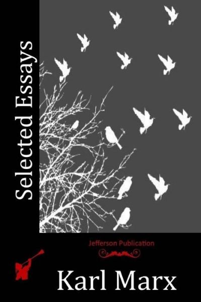 Selected Essays - Karl Marx - Livros - Createspace - 9781514216491 - 3 de junho de 2015