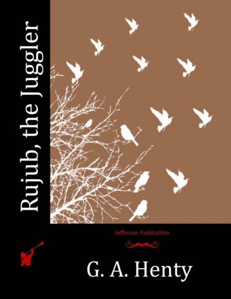 Rujub, the Juggler - G a Henty - Książki - Createspace - 9781515206491 - 23 lipca 2015