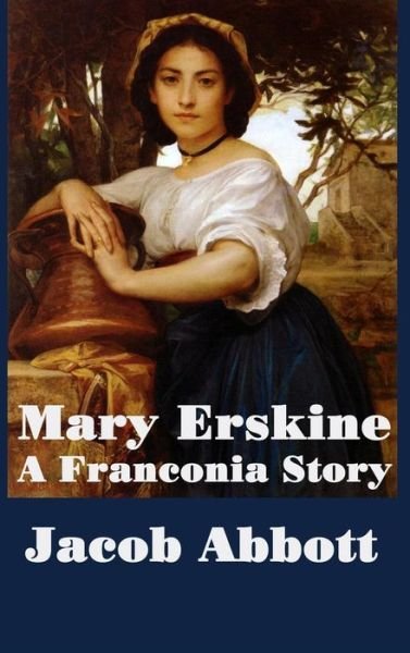 Cover for Jacob Abbott · Mary Erskine, A Franconia Story (Hardcover Book) (2018)