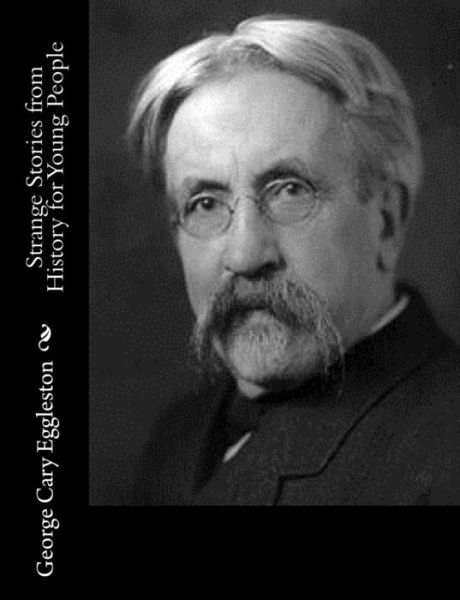 Strange Stories from History for Young People - George Cary Eggleston - Books - Createspace - 9781517129491 - August 31, 2015