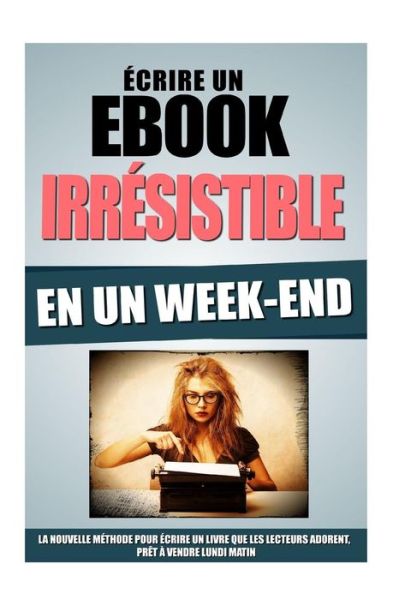 Cover for Remy Roulier · Ecrire Un Ebook Irresistible En Un Week-End (Taschenbuch) (2016)