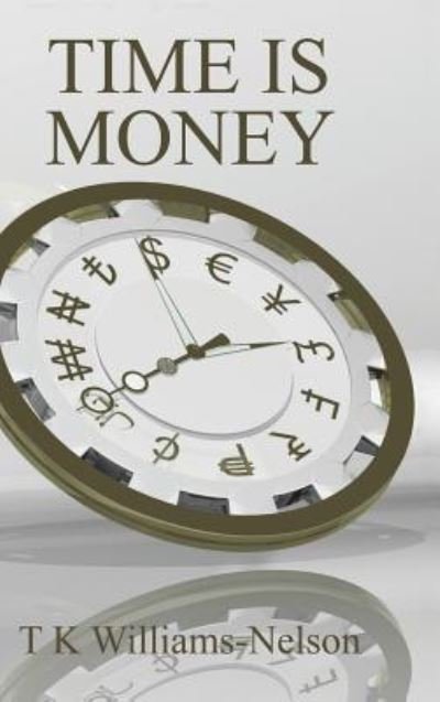 Cover for T K Williams-Nelson · Time Is Money (Hardcover Book) (2017)