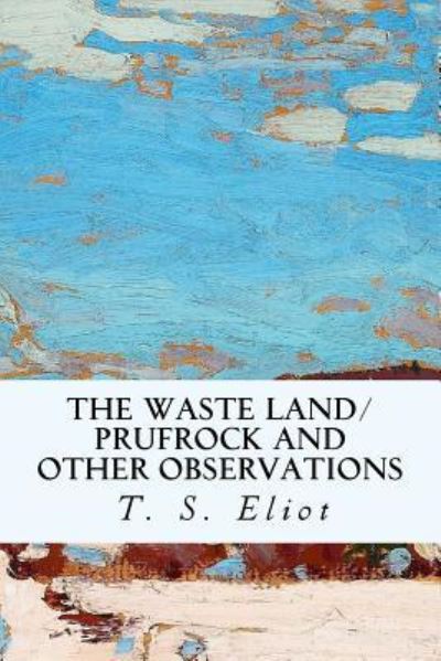 Cover for Professor T S Eliot · The Waste Land / Prufrock and Other Observations (Paperback Book) (2016)
