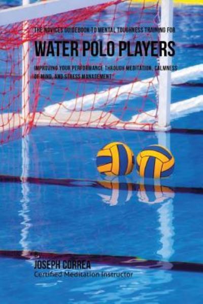 Cover for Correa (Certified Meditation Instructor) · The Novices Guidebook To Mental Toughness For Water Polo Players (Paperback Book) (2016)