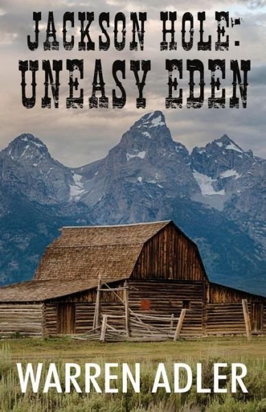 Cover for Warren Adler · Jackson Hole Uneasy Eden (Paperback Bog) (2016)