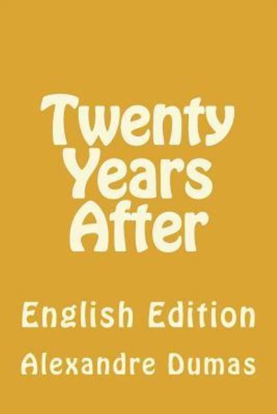 Twenty Years After - Alexandre Dumas - Books - CreateSpace Independent Publishing Platf - 9781534904491 - June 25, 2016