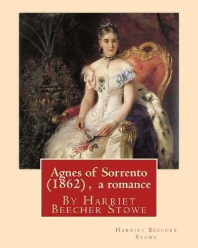 Cover for Professor Harriet Beecher Stowe · Agnes of Sorrento (1862), By Harriet Beecher Stowe (a romance) (Paperback Book) (2016)