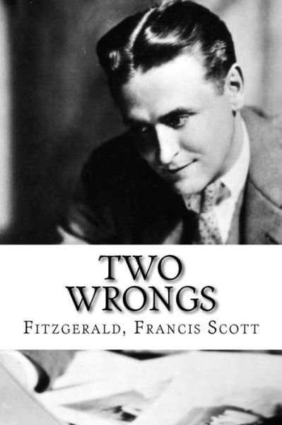 Two Wrongs - Fitzgerald Francis Scott - Books - Createspace Independent Publishing Platf - 9781535220491 - July 11, 2016