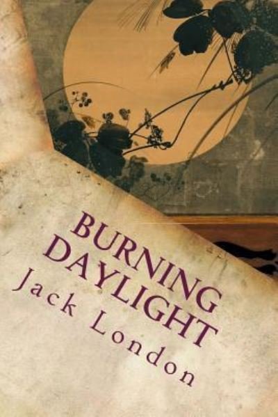 Burning Daylight - Jack London - Kirjat - Createspace Independent Publishing Platf - 9781535361491 - maanantai 18. heinäkuuta 2016