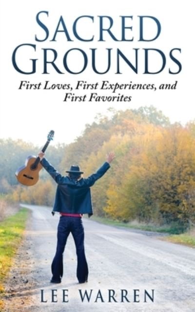 Cover for Lee Warren · Sacred Grounds: First Loves, First Experiences, and First Favorites - Finding Common Ground (Paperback Book) (2016)