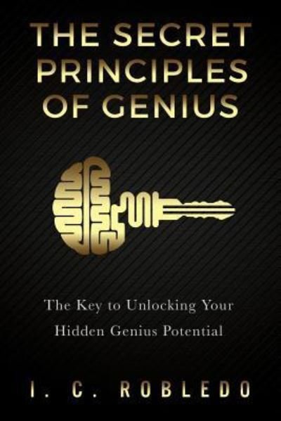 Cover for I C Robledo · The Secret Principles of Genius (Taschenbuch) (2016)