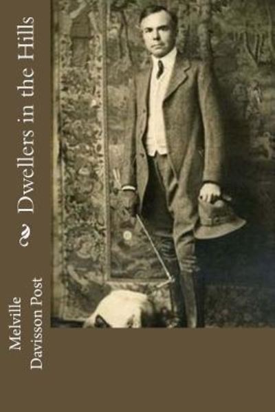 Dwellers in the Hills - Melville Davisson Post - Książki - Createspace Independent Publishing Platf - 9781537750491 - 20 września 2016