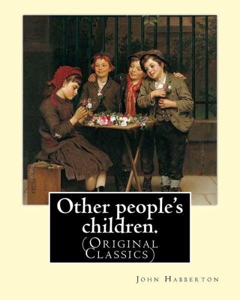 Other People's Children. by - John Habberton - Boeken - Createspace Independent Publishing Platf - 9781540406491 - 15 november 2016