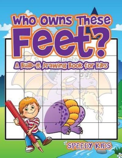 Cover for Speedy Kids · Who Owns These Feet? A Build-It Drawing Book for Kids (Paperback Book) (2017)