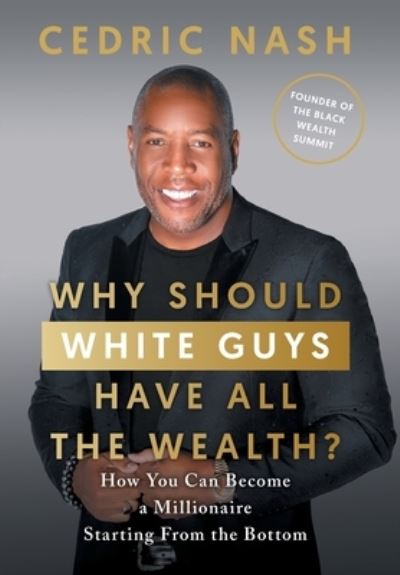 Cover for Cedric Nash · Why Should White Guys Have All the Wealth? (Book) (2023)