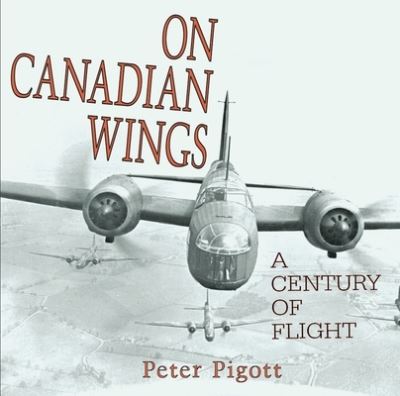 Cover for Peter Pigott · On Canadian Wings: A Century of Flight (Hardcover Book) (2005)