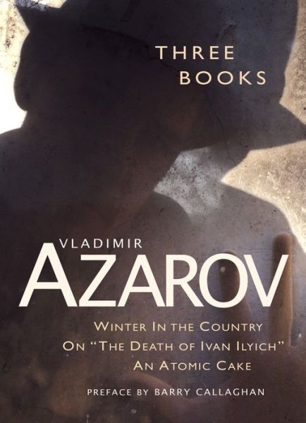 Cover for Vladimir Azarov · Three Books: Winter In the Country / On “The Death of Ivan Illych” / An Atomic Cake (Taschenbuch) (2019)