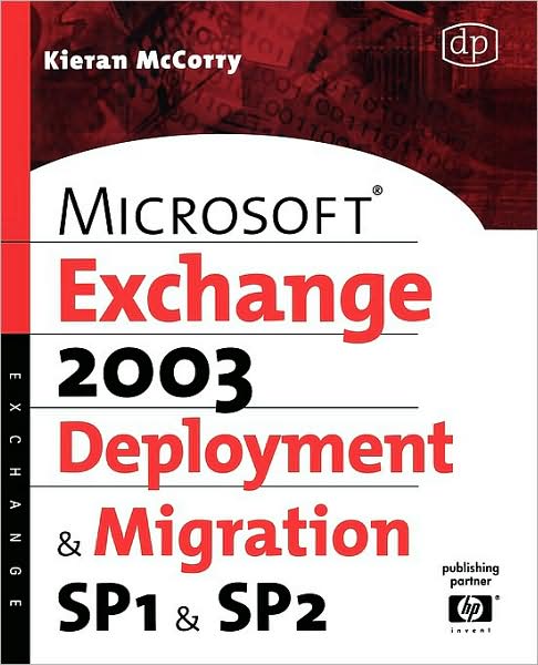 Cover for McCorry, Kieran (Principal Consultant, HP CI's Enterprise Microsoft Services Team, part of the Technology Leadership Group.) · Microsoft Exchange Server 2003, Deployment and Migration SP1 and SP2 (Paperback Book) (2006)