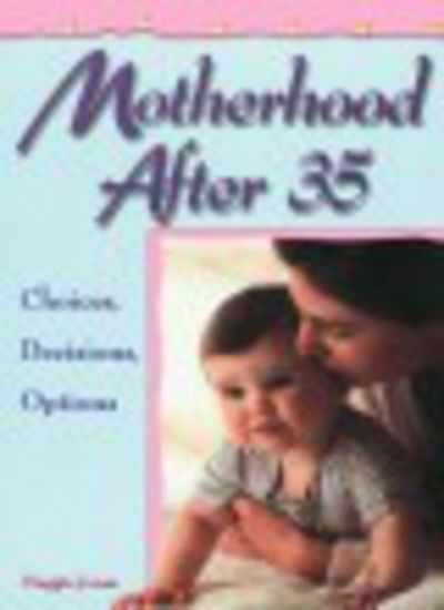 Cover for Maggie Jones · Motherhood After 35: Choices, Decisions, Options (Paperback Book) (1998)