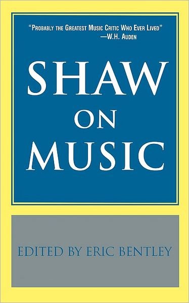 Shaw on Music - George Bernard Shaw - Kirjat - Applause Theatre Book Publishers - 9781557831491 - tiistai 1. helmikuuta 2000