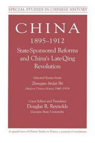 China, 1895-1912 State-Sponsored Reforms and China's Late-Qing Revolution: Selected Essays from Zhongguo Jindai Shi - Modern Chinese History, 1840-1919 - Zhongguo Jindai Shi - Kirjat - Taylor & Francis Inc - 9781563247491 - sunnuntai 31. joulukuuta 1995