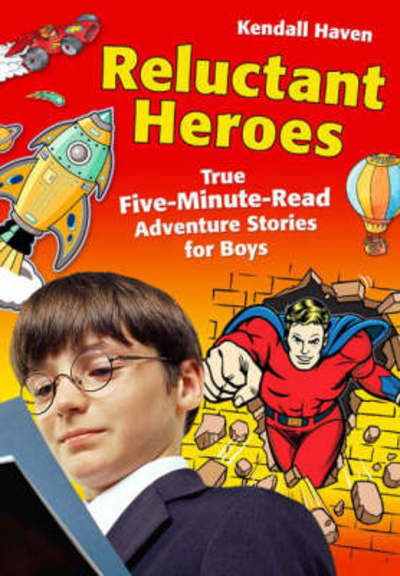 Cover for Kendall Haven · Reluctant Heroes: True Five-Minute-Read Adventure Stories for Boys (Paperback Book) (2008)