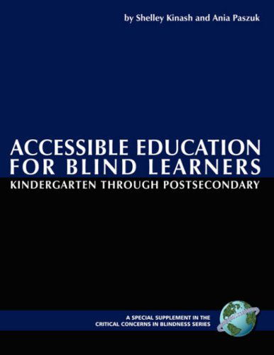 Cover for Shelley Kinash · Accessible Education for Blind Learners: Kindergarten Through Post-secondary - Critical Concerns in Blindness (Paperback Book) [1 Spl Sup edition] (2007)