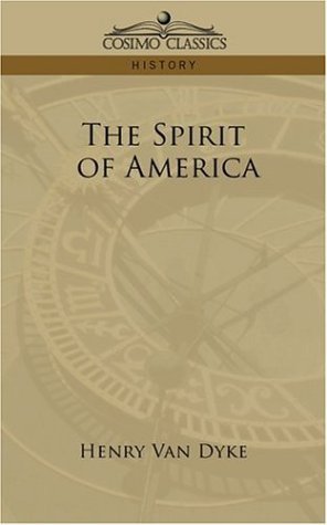 The Spirit of America - Henry Van Dyke - Kirjat - Cosimo Classics - 9781596058491 - maanantai 1. toukokuuta 2006
