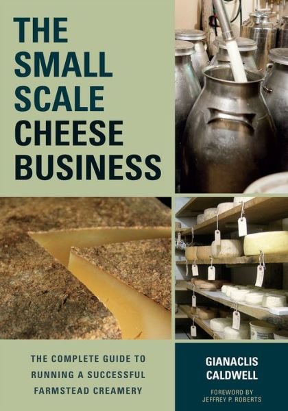 Cover for Gianaclis Caldwell · The Small-Scale Cheese Business: The Complete Guide to Running a Successful Farmstead Creamery (Taschenbuch) (2014)