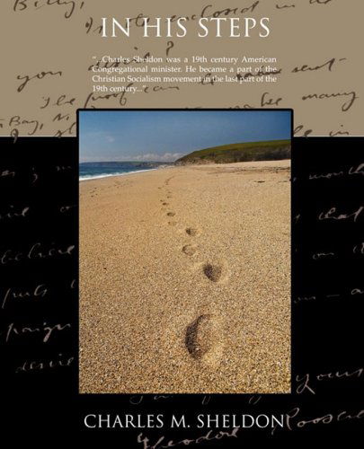 In His Steps - Charles M. Sheldon - Książki - Book Jungle - 9781605974491 - 18 kwietnia 2008