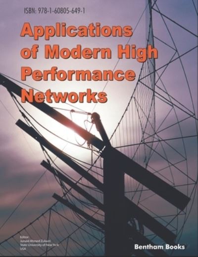 Applications of Modern High Performance Networks - Junaid Ahmed Zubairi - Bøger - Bentham Science Publishers - 9781608056491 - 22. februar 2018
