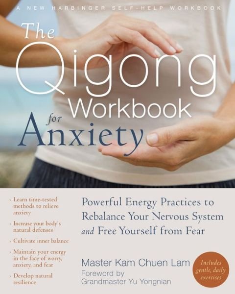 Cover for Kam Chuen Lam · The Qigong Workbook for Anxiety: Powerful Energy Practices to Rebalance Your Nervous System and Free Yourself from Fear (Taschenbuch) (2014)