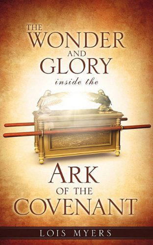 Cover for Lois Myers · The Wonder and Glory Inside the Ark of the Covenant (Paperback Book) (2010)