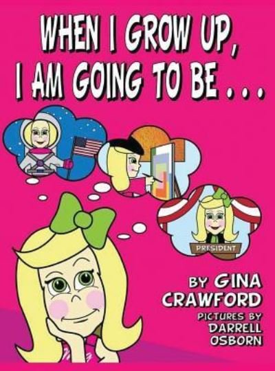 Cover for Gina Crawford · When I Grow Up, I Am Going to Be . . . (Innbunden bok) (2015)