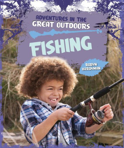 Fishing (Adventures in the Great Outdoors) - Robyn Hardyman - Books - Windmill Books - 9781615337491 - July 30, 2013