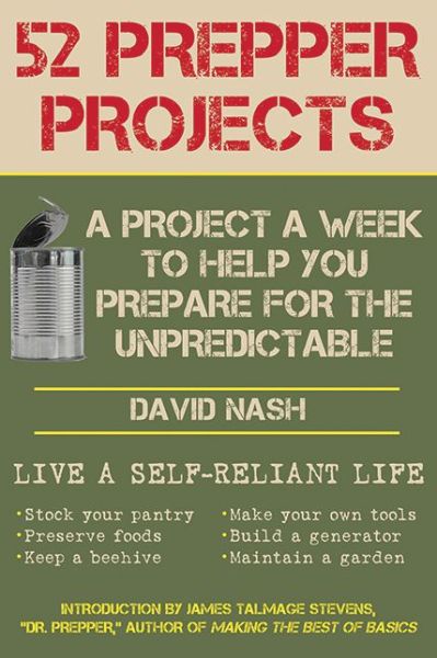 52 Prepper Projects: A Project a Week to Help You Prepare for the Unpredictable - David Nash - Books - Skyhorse Publishing - 9781616088491 - November 6, 2013