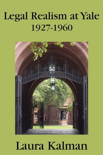 Cover for Kalman, Professor Laura (University of California, Santa Barbara) · Legal Realism at Yale, 1927-1960 (Paperback Book) [Reprint edition] (2010)