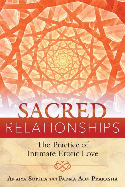 Cover for Anaiya Sophia · Sacred Relationships: The Practice of Intimate Erotic Love (Paperback Book) (2017)