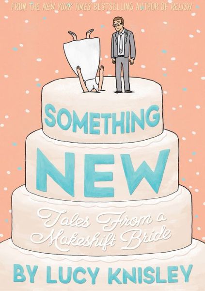 Cover for Lucy Knisley · Something New: Tales from a Makeshift Bride (Taschenbuch) (2016)