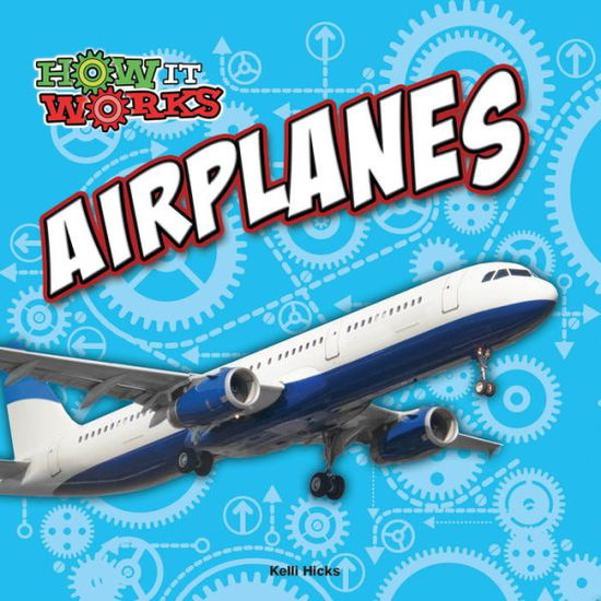 Airplanes - Kelli Hicks - Books - Rourke Educational Media - 9781627176491 - August 1, 2014