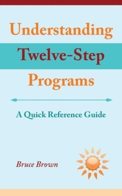 Cover for Bruce Brown · Understanding Twelve-Step Programs: A Quick Reference Guide (Paperback Book) (2022)