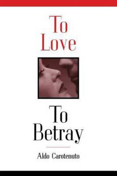 Cover for Aldo Carotenuto · To Love to Betray [paperback] (Pocketbok) (2015)