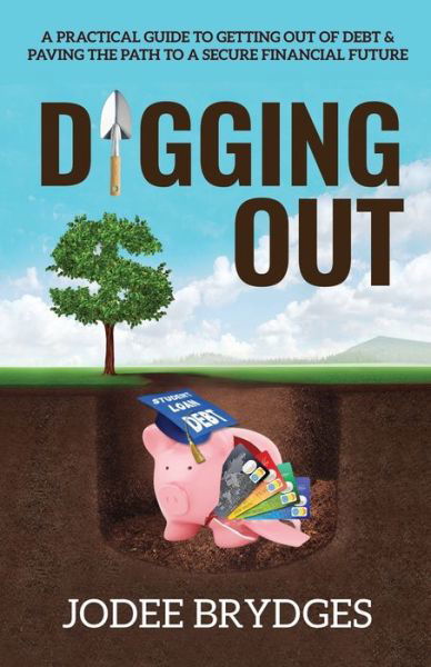 Cover for Jodee Brydges · Digging Out: A Practical Guide to Getting Out of Debt and Paving a Path to a Secure Financial Future (Pocketbok) (2018)