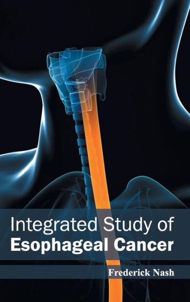 Cover for Frederick Nash · Integrated Study of Esophageal Cancer (Hardcover Book) (2015)