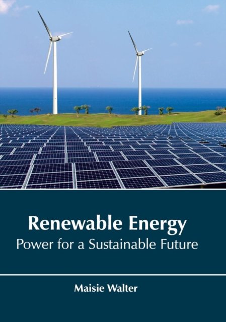 Cover for Maisie Walter · Renewable Energy: Power for a Sustainable Future (Hardcover Book) (2017)