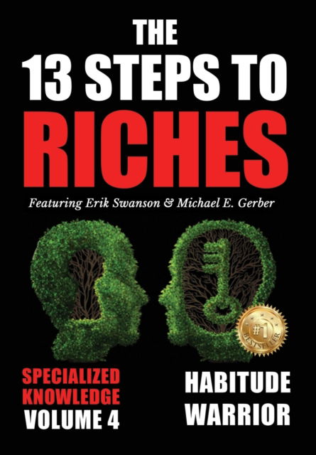 The 13 Steps to Riches - Volume 4: Habitude Warrior Special Edition Specialized Knowledge with Michael E. Gerber - Erik Swanson - Books - Beyond Publishing - 9781637922491 - January 15, 2022