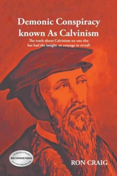 Demonic Conspiracy Known As Calvinism - Ron Craig - Książki - Writers' Branding LLC - 9781639452491 - 8 listopada 2021