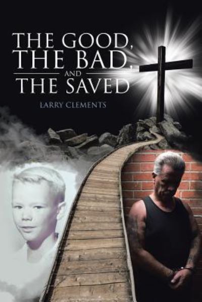 Cover for Larry Clements · The Good, The Bad, and The Saved (Paperback Book) (2018)