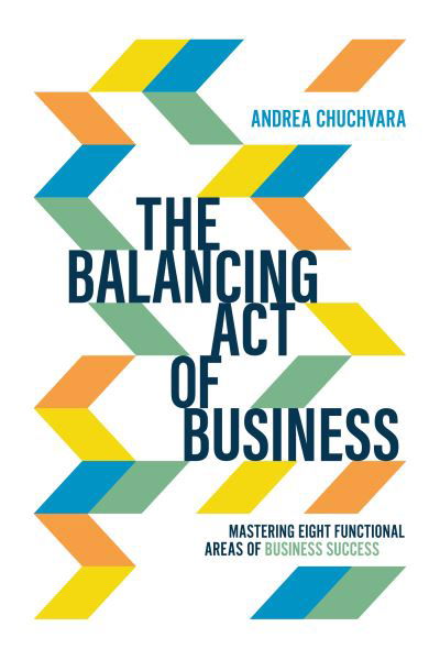 Balancing Act of Business - Andrea Chuchvara - Książki - Advantage Media Group - 9781642252491 - 21 czerwca 2022